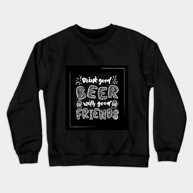 Quote Drink good beer with good friends. Crewneck Sweatshirt by linasemenova